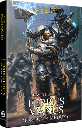 Herezja Horusa: Prymarchowie Tom VII Ferrus Manus Gorgon z Meduzy